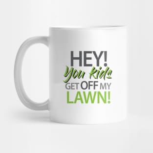 Hey! you kids get off my lawn! Mug